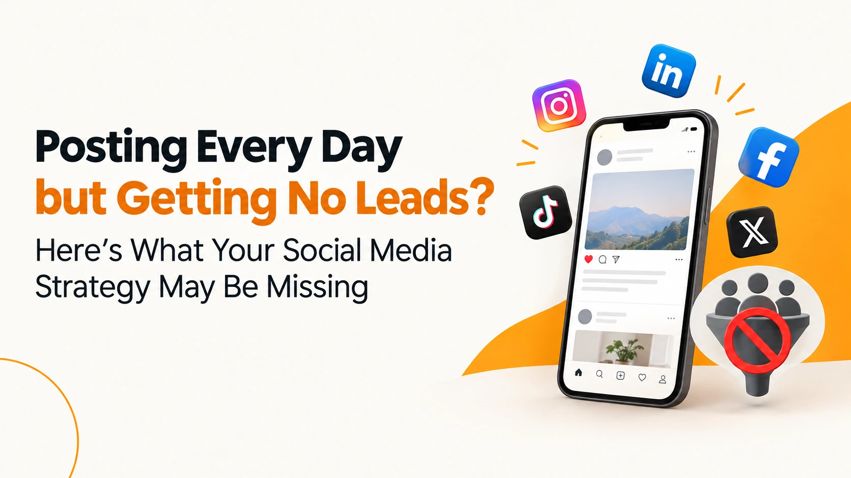 Posting Every Day but Getting No Leads? Here's What Your Social Media Strategy May Be Missing